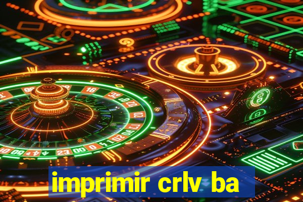 imprimir crlv ba